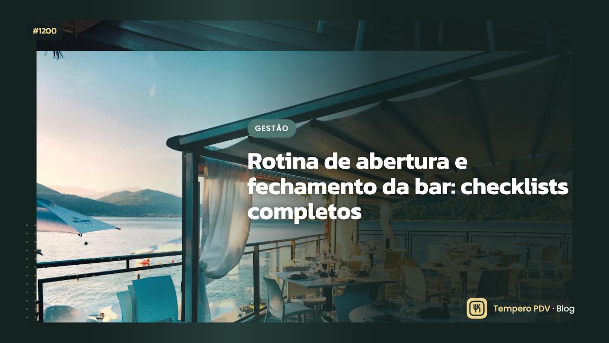 Rotina de abertura e fechamento da bar: checklists completos