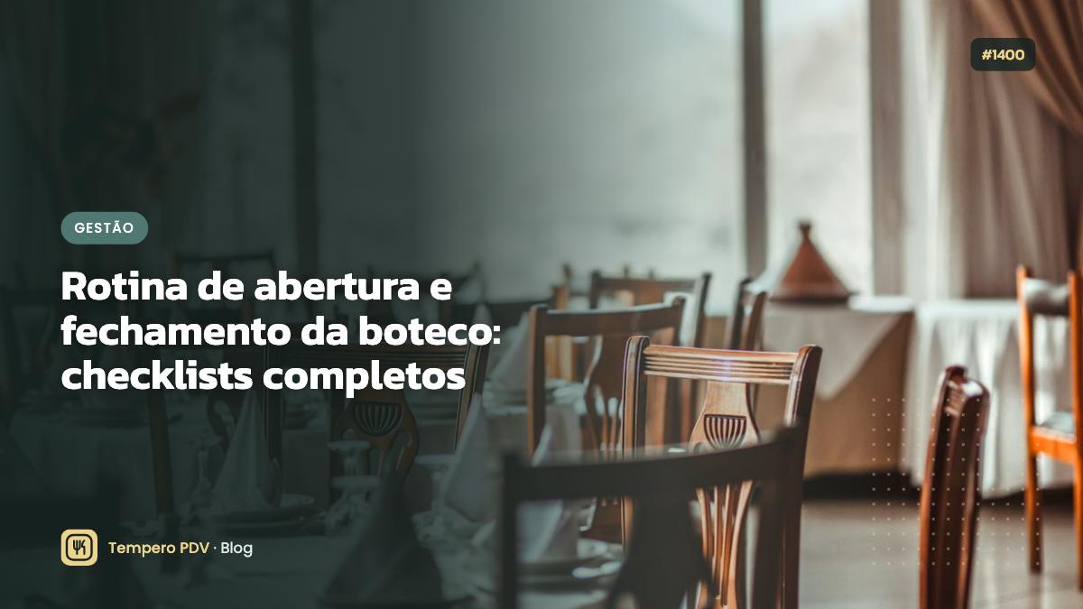 Rotina de abertura e fechamento da boteco: checklists completos