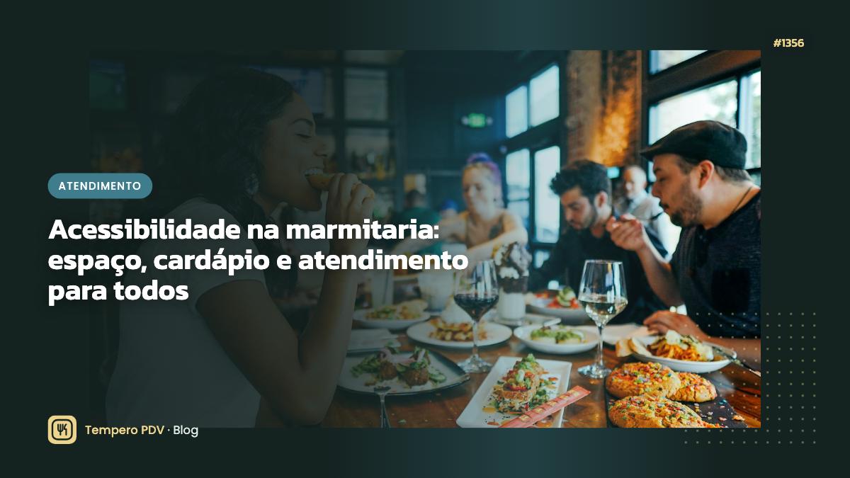 Acessibilidade na marmitaria: espaço, cardápio e atendimento para todos