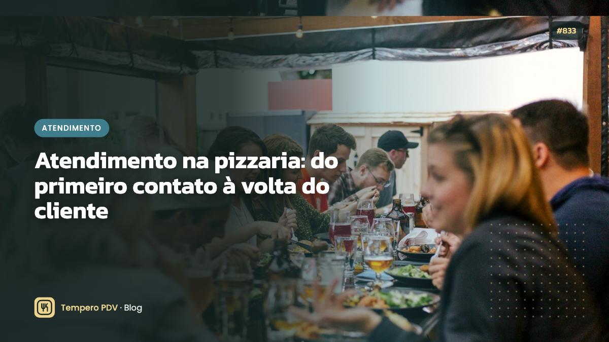 Atendimento na pizzaria: do primeiro contato à volta do cliente