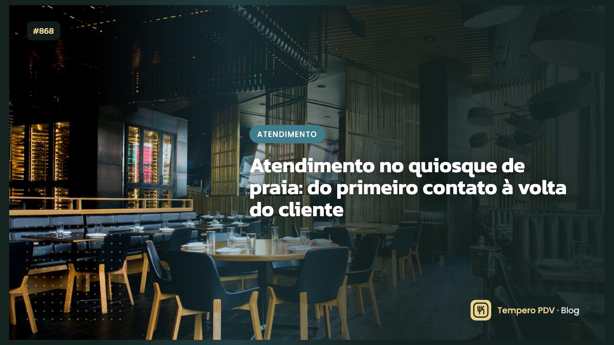 Atendimento no quiosque de praia: do primeiro contato à volta do cliente