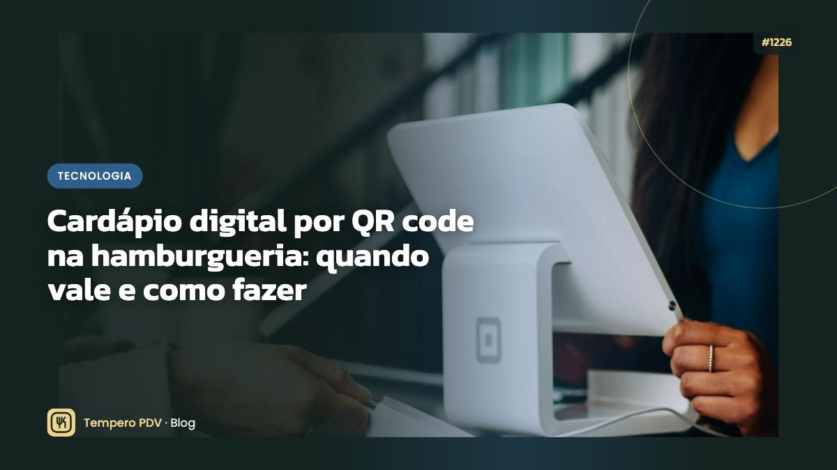 Cardápio digital por QR code na hamburgueria: quando vale e como fazer