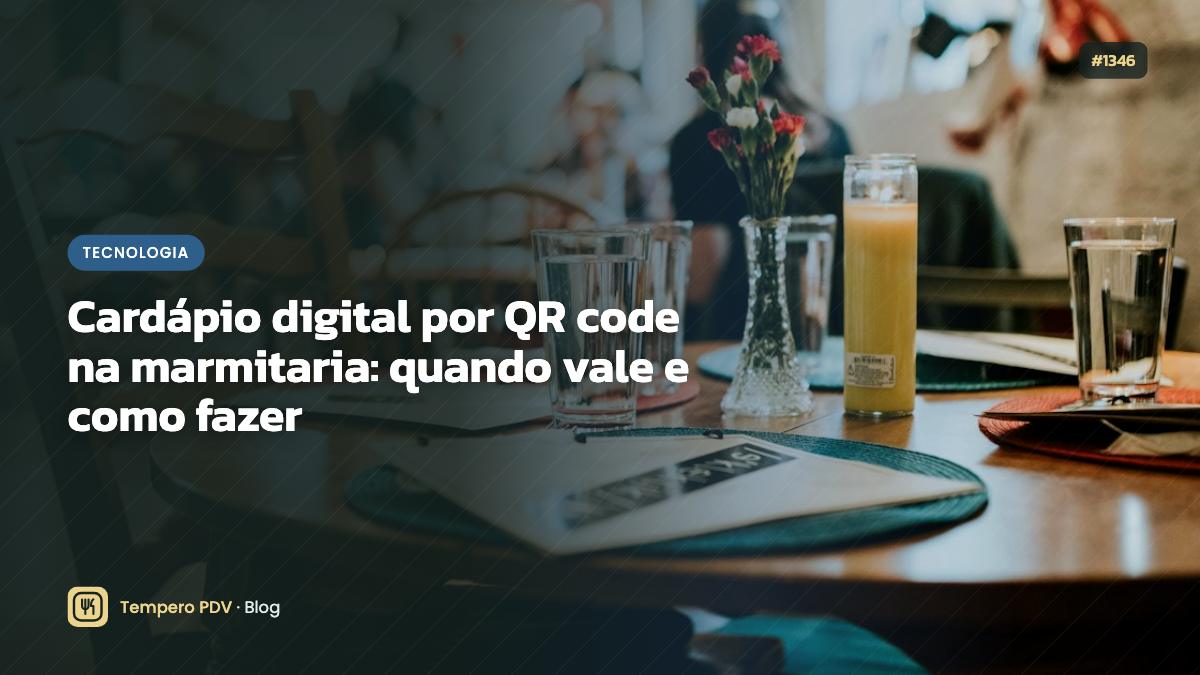 Cardápio digital por QR code na marmitaria: quando vale e como fazer