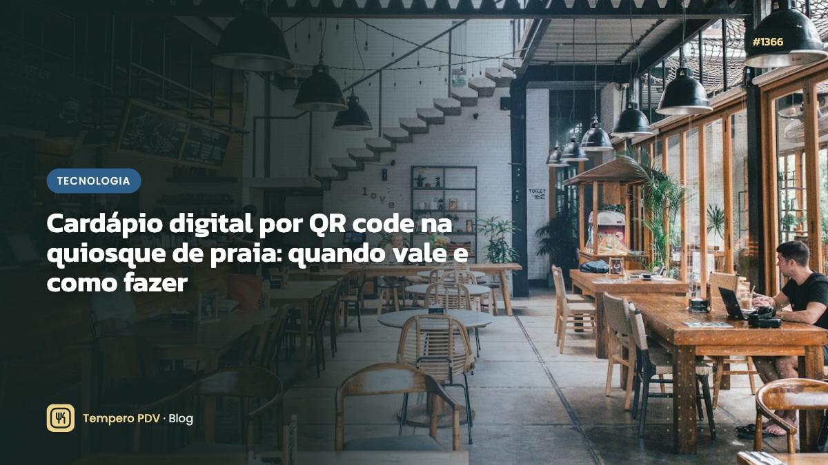 Cardápio digital por QR code na quiosque de praia: quando vale e como fazer