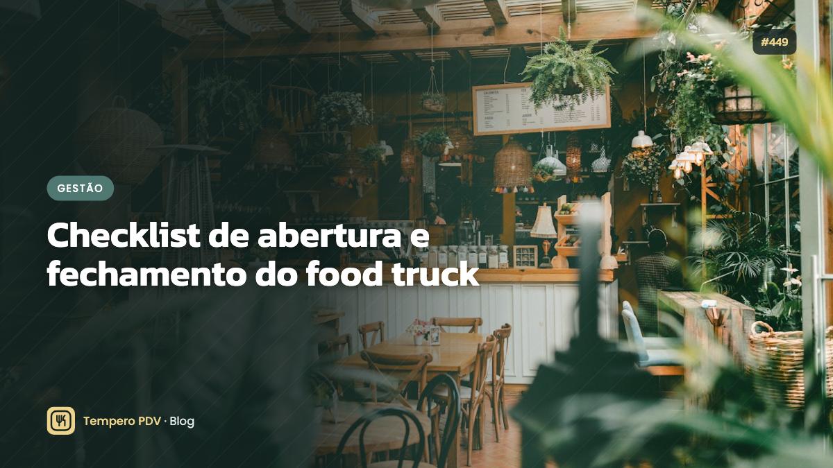 Checklist de abertura e fechamento do food truck