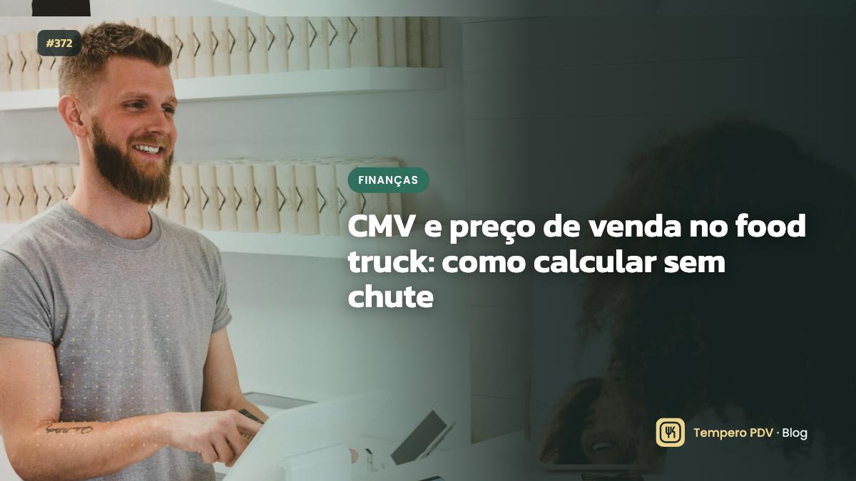 CMV e preço de venda no food truck: como calcular sem chute