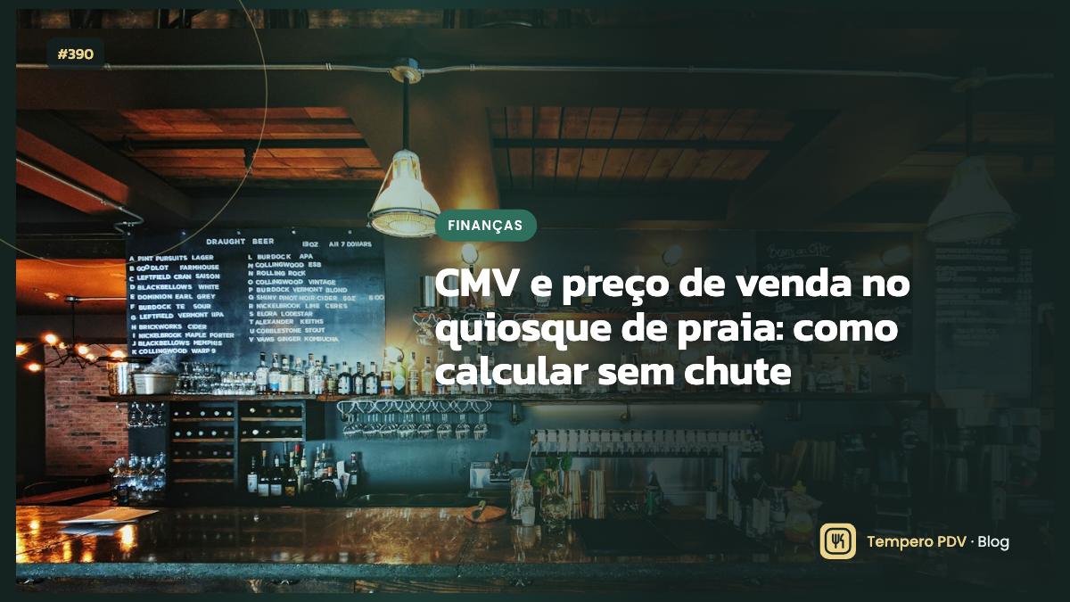 CMV e preço de venda no quiosque de praia: como calcular sem chute