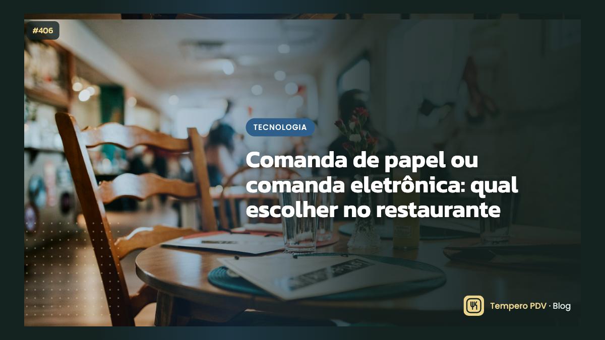 Comanda de papel ou comanda eletrônica