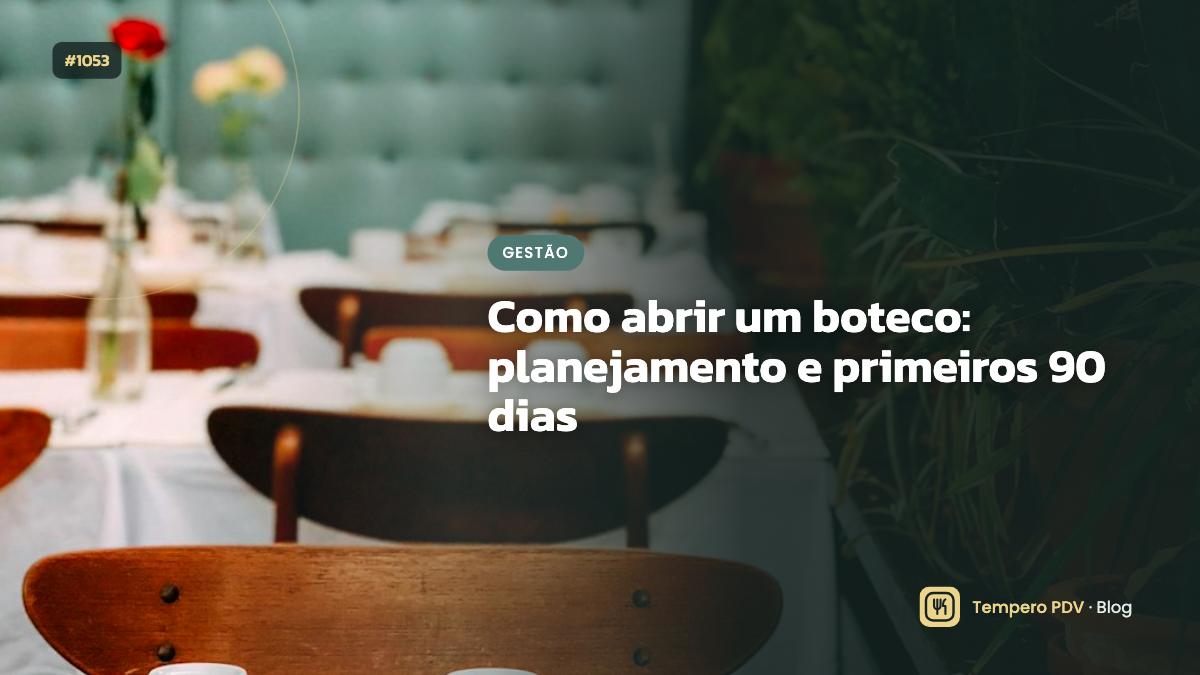 Como abrir um boteco: planejamento e primeiros 90 dias