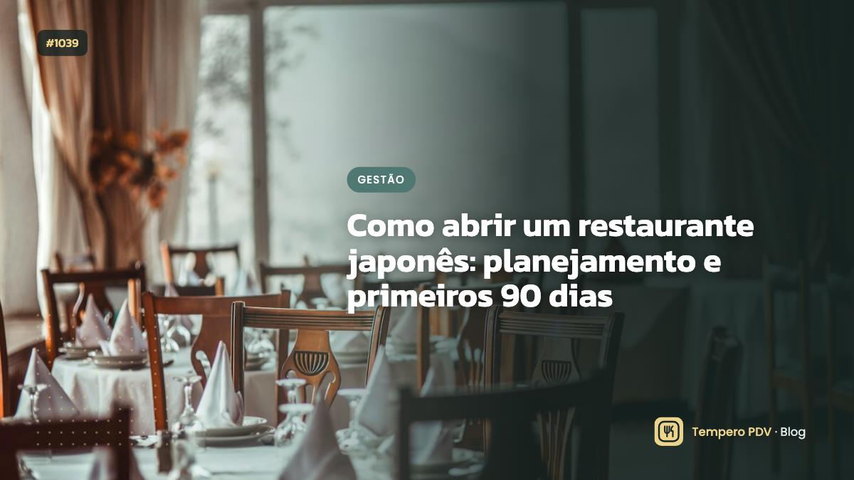 Como abrir um restaurante japonês: planejamento e primeiros 90 dias