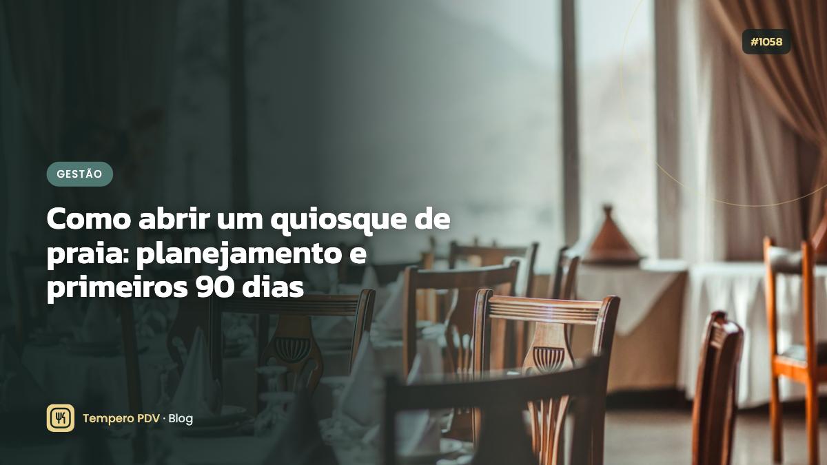 Como abrir um quiosque de praia: planejamento e primeiros 90 dias