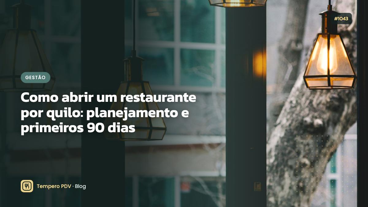Como abrir um restaurante por quilo: planejamento e primeiros 90 dias