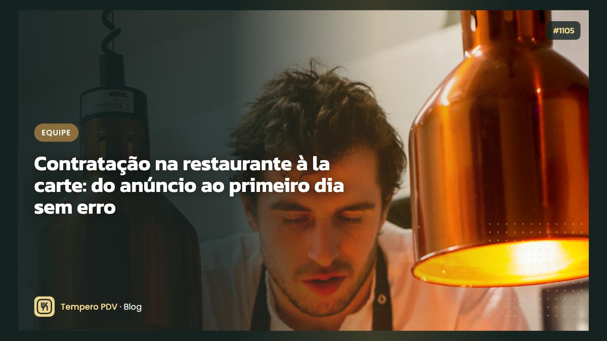 Contratação na restaurante à la carte: do anúncio ao primeiro dia sem erro