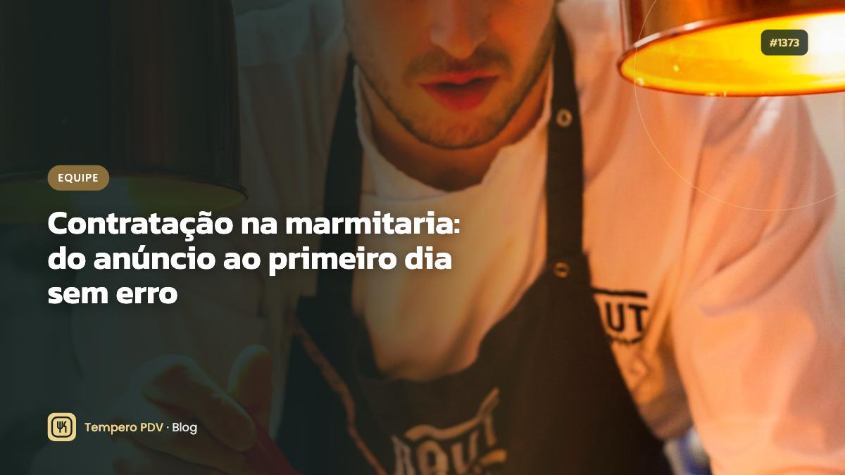 Contratação na marmitaria: do anúncio ao primeiro dia sem erro