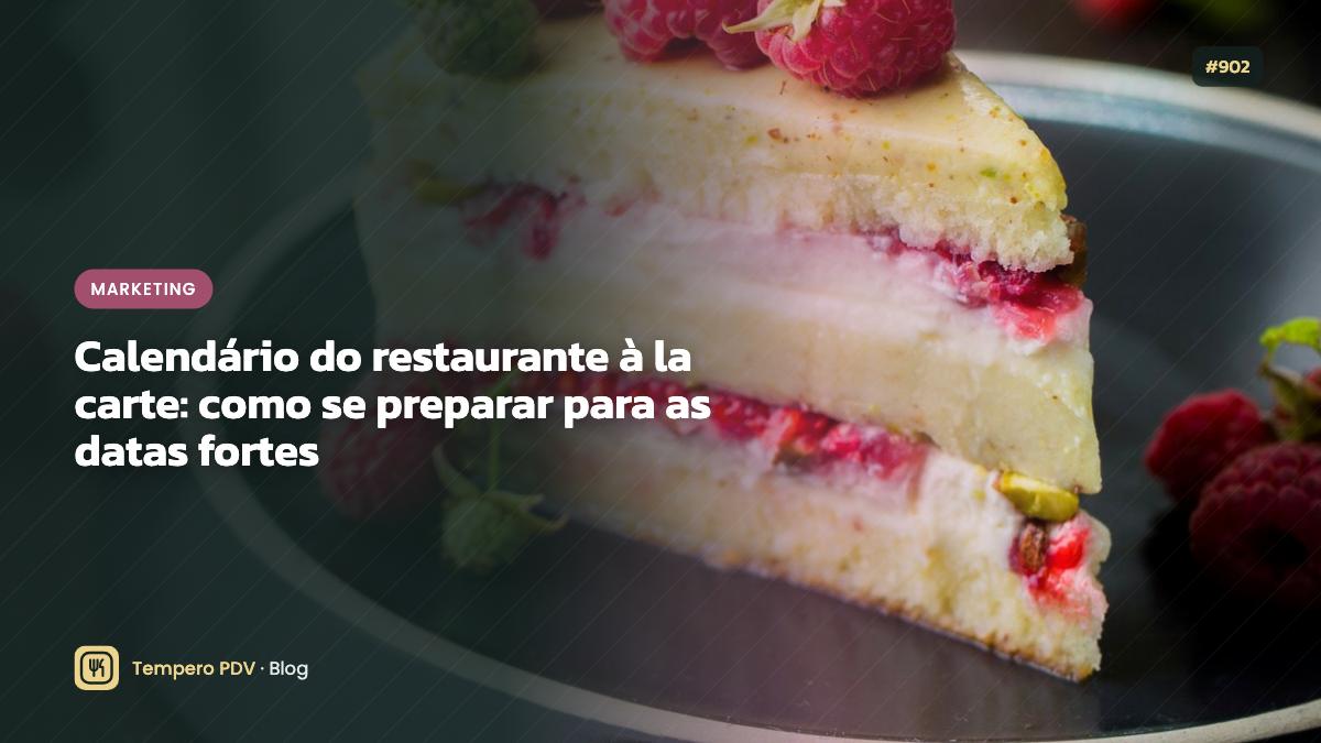 Calendário do restaurante à la carte: como se preparar para as datas fortes