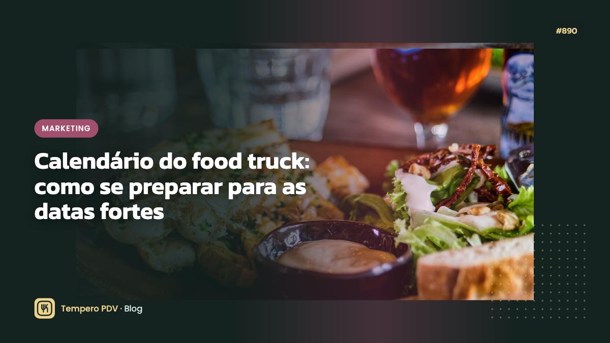 Calendário do food truck: como se preparar para as datas fortes