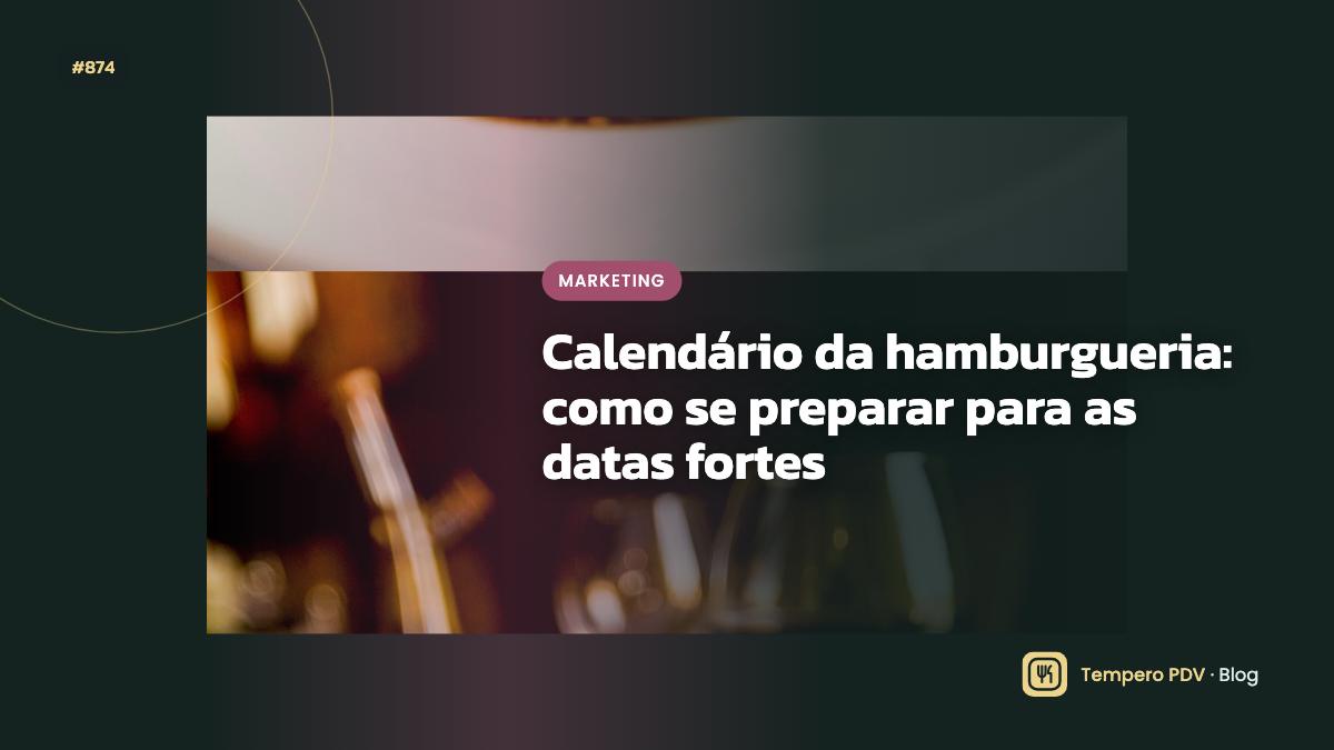 Calendário da hamburgueria: como se preparar para as datas fortes