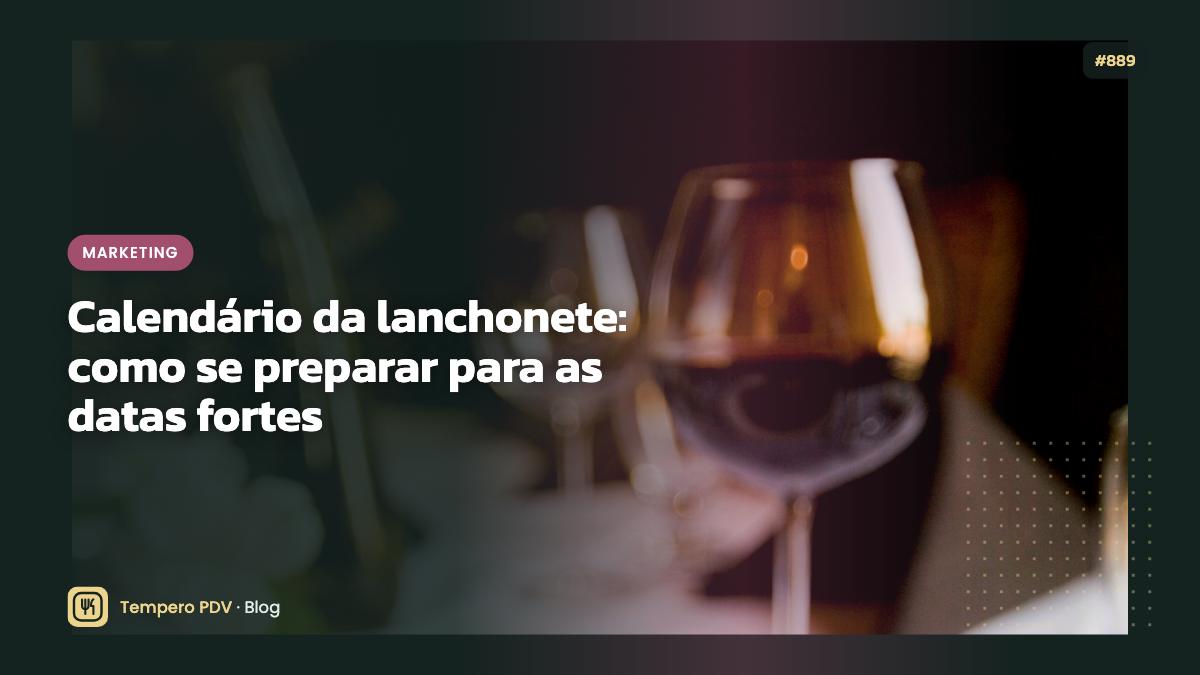 Calendário da lanchonete: como se preparar para as datas fortes