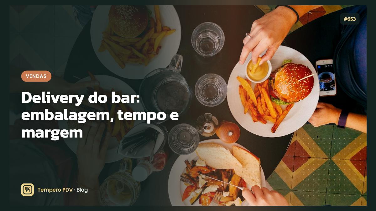 Delivery do bar: embalagem, tempo e margem