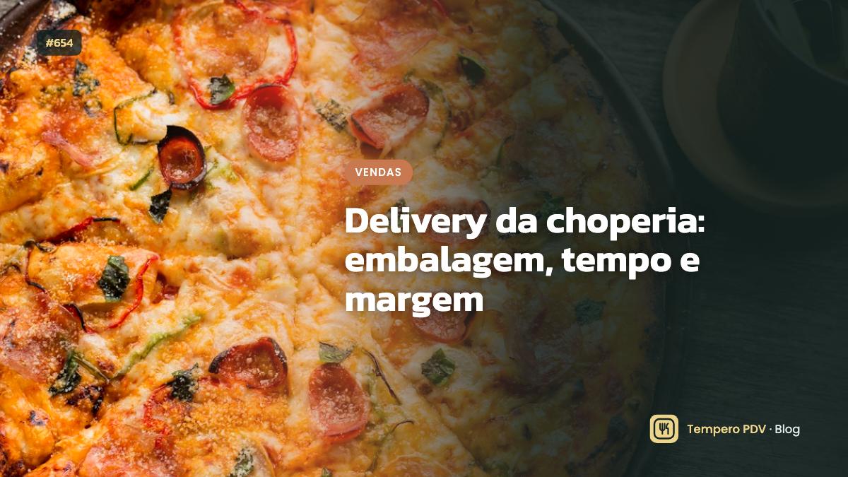 Delivery da choperia: embalagem, tempo e margem