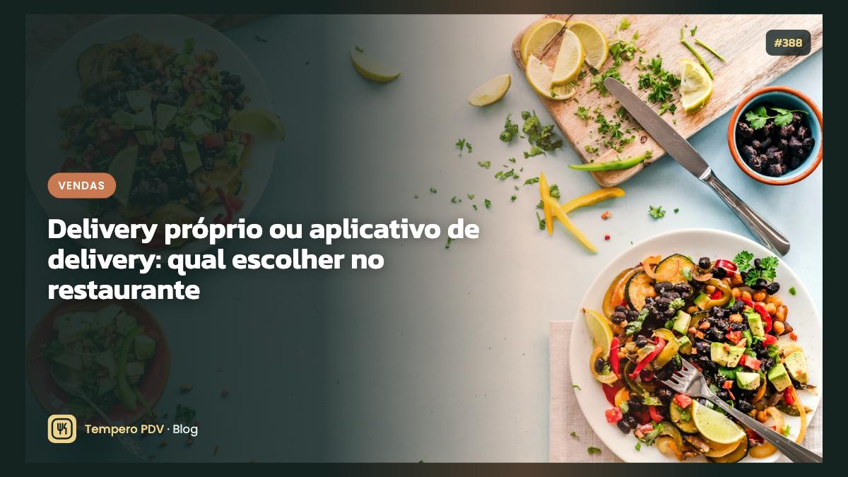 Delivery próprio ou aplicativo de delivery