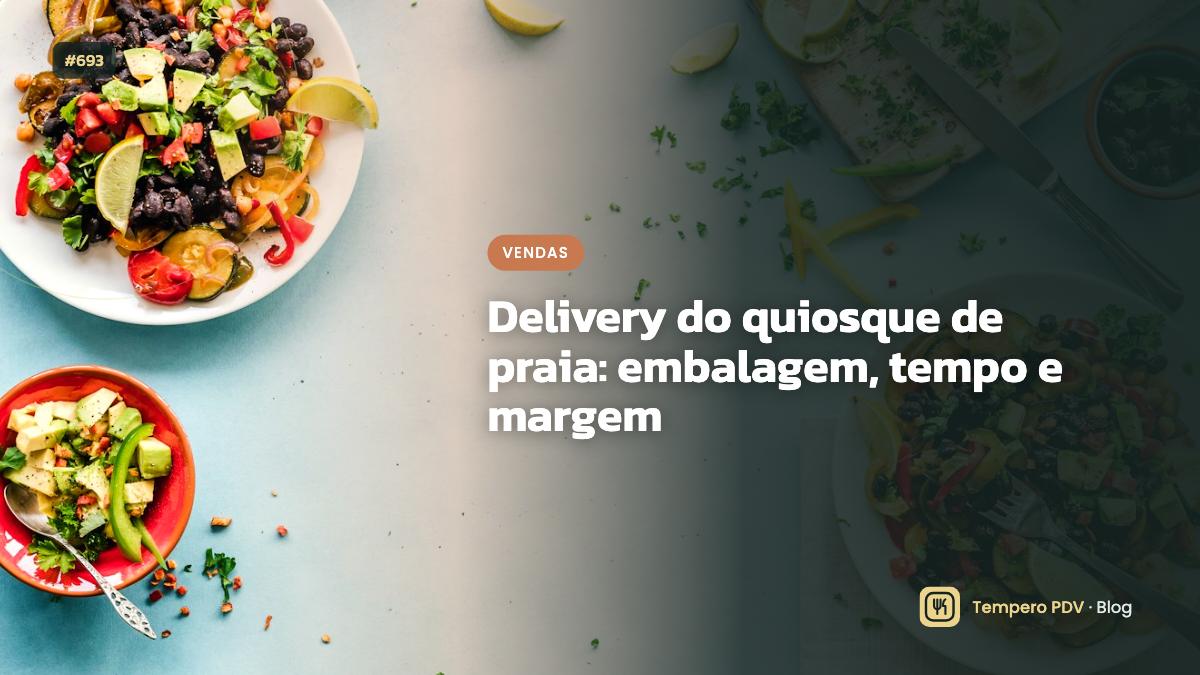 Delivery do quiosque de praia: embalagem, tempo e margem