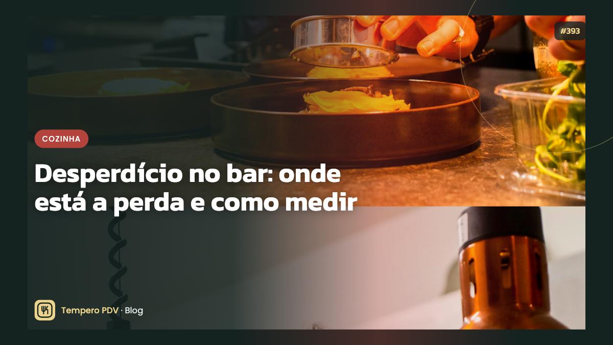Desperdício no bar: onde está a perda e como medir