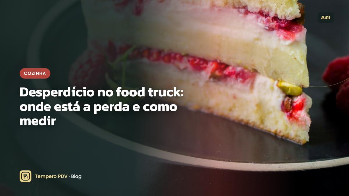 Desperdício no food truck: onde está a perda e como medir