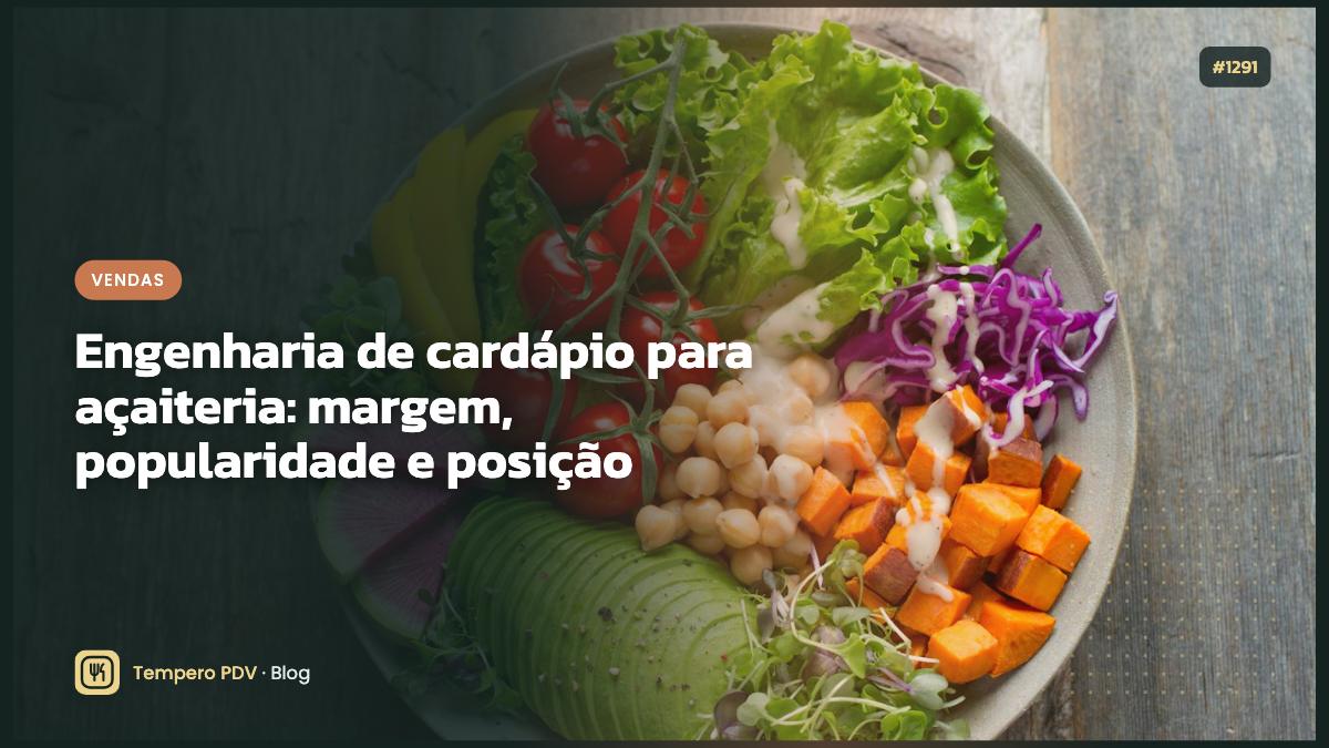Engenharia de cardápio para açaiteria: margem, popularidade e posição