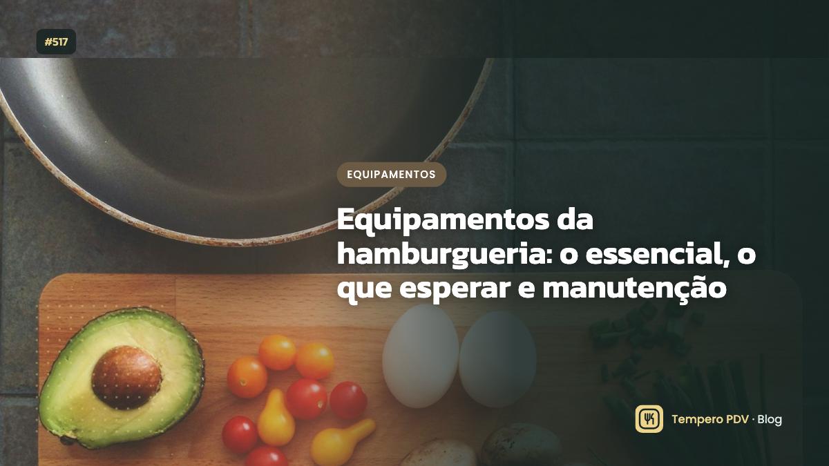 Equipamentos da hamburgueria: o essencial, o que esperar e manutenção