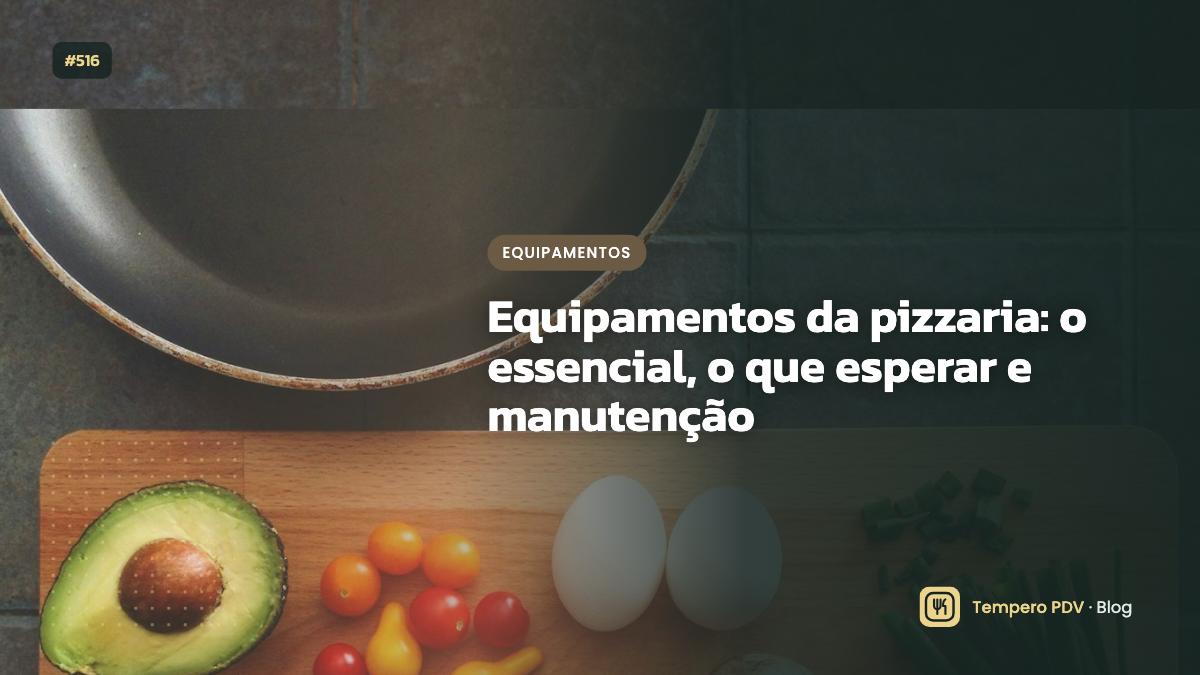Equipamentos da pizzaria: o essencial, o que esperar e manutenção
