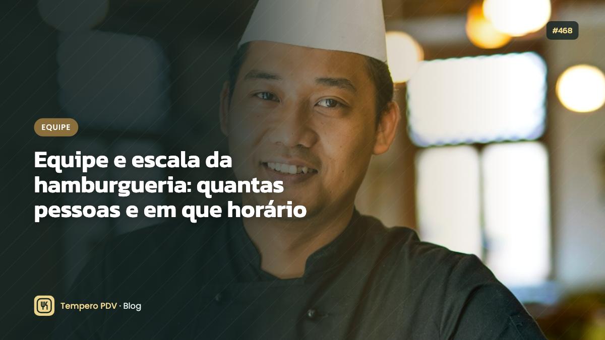 Equipe e escala da hamburgueria: quantas pessoas e em que horário