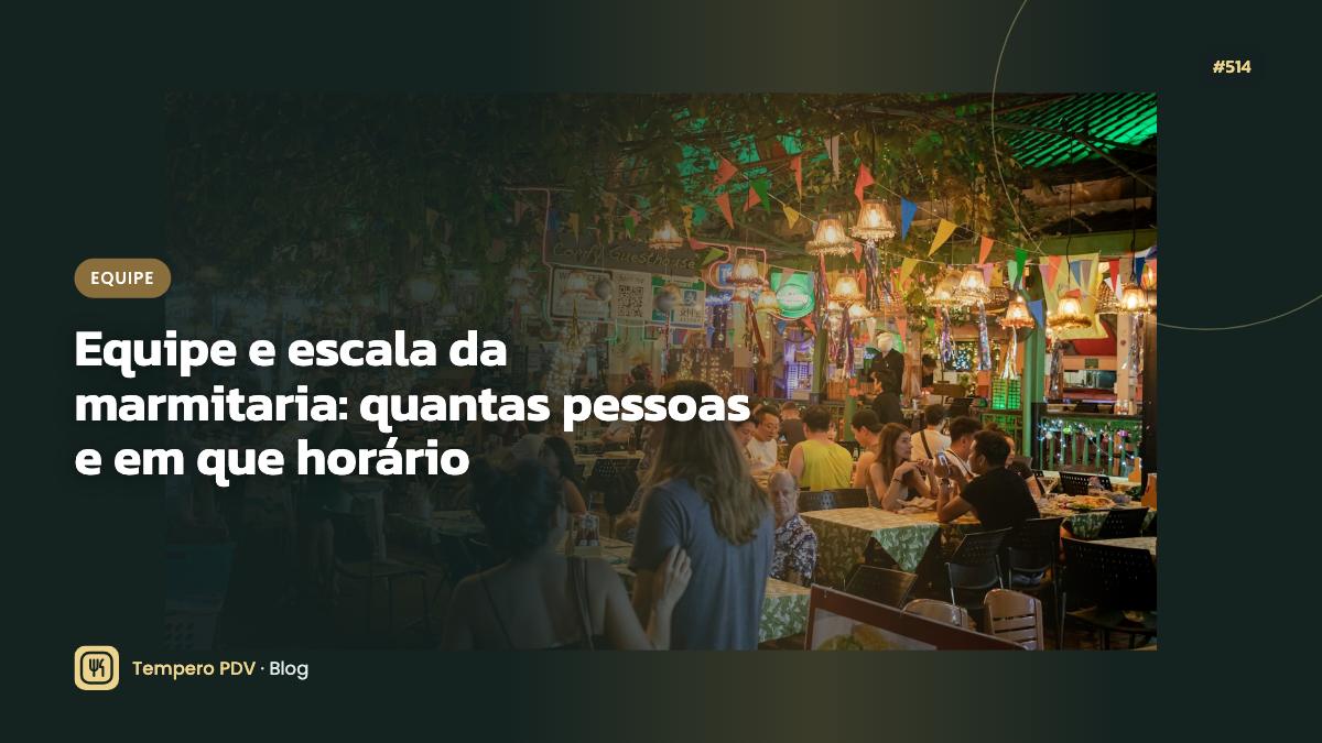 Equipe e escala da marmitaria: quantas pessoas e em que horário