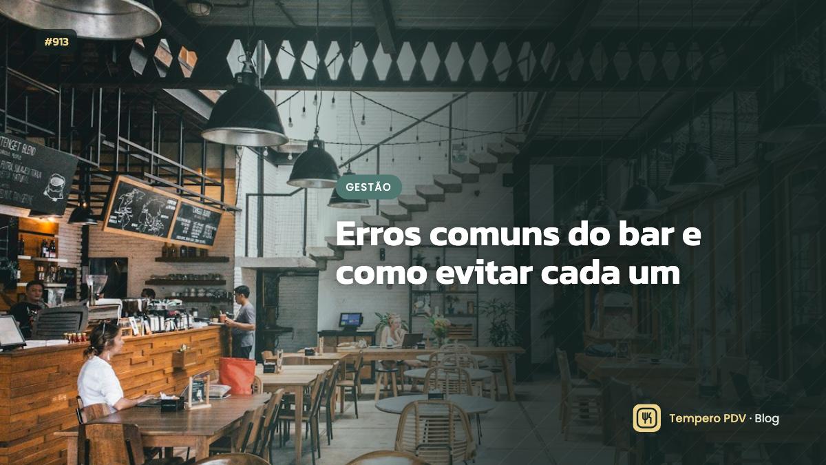 Erros comuns do bar e como evitar cada um