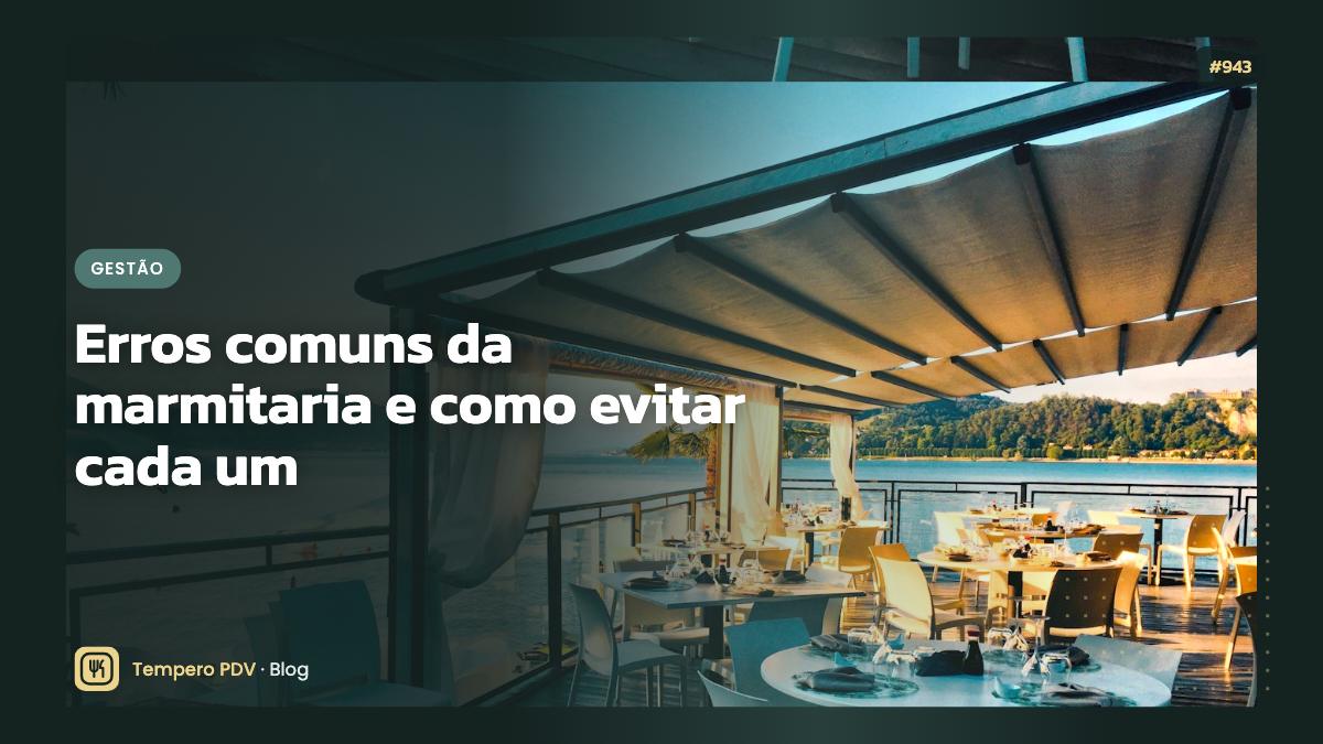 Erros comuns da marmitaria e como evitar cada um