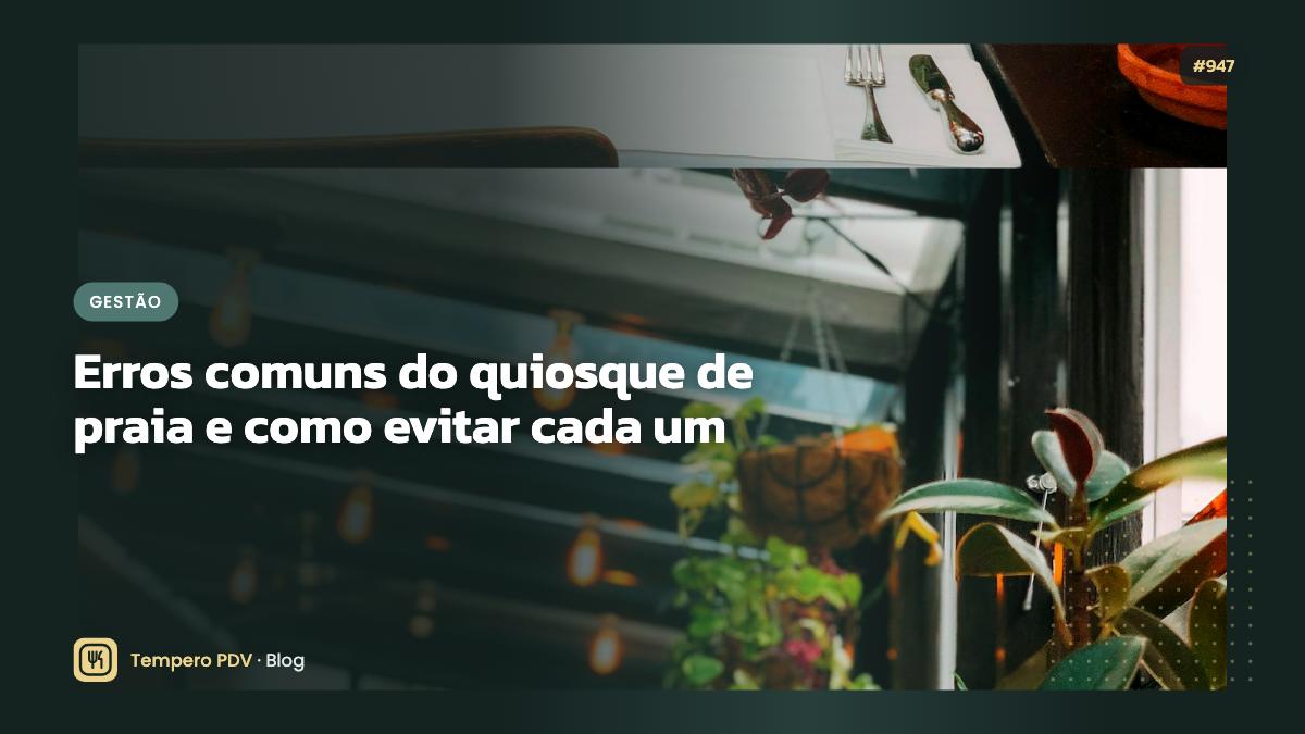Erros comuns do quiosque de praia e como evitar cada um