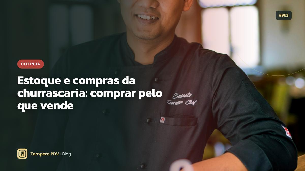 Estoque e compras da churrascaria: comprar pelo que vende
