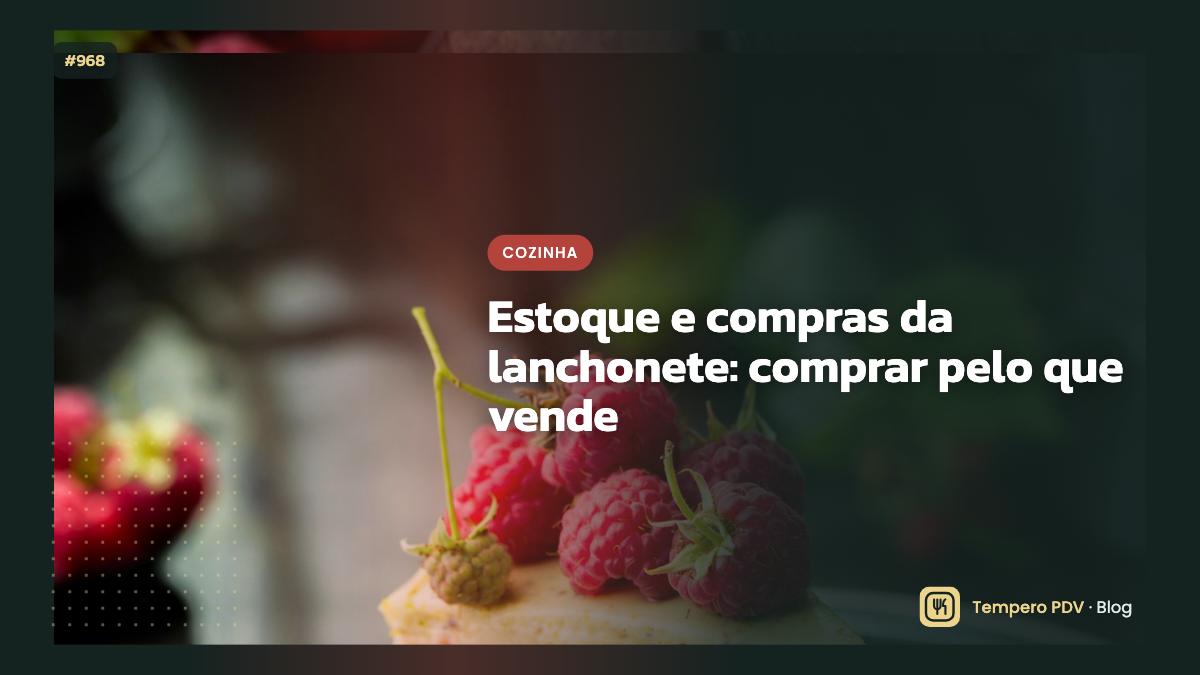 Estoque e compras da lanchonete: comprar pelo que vende