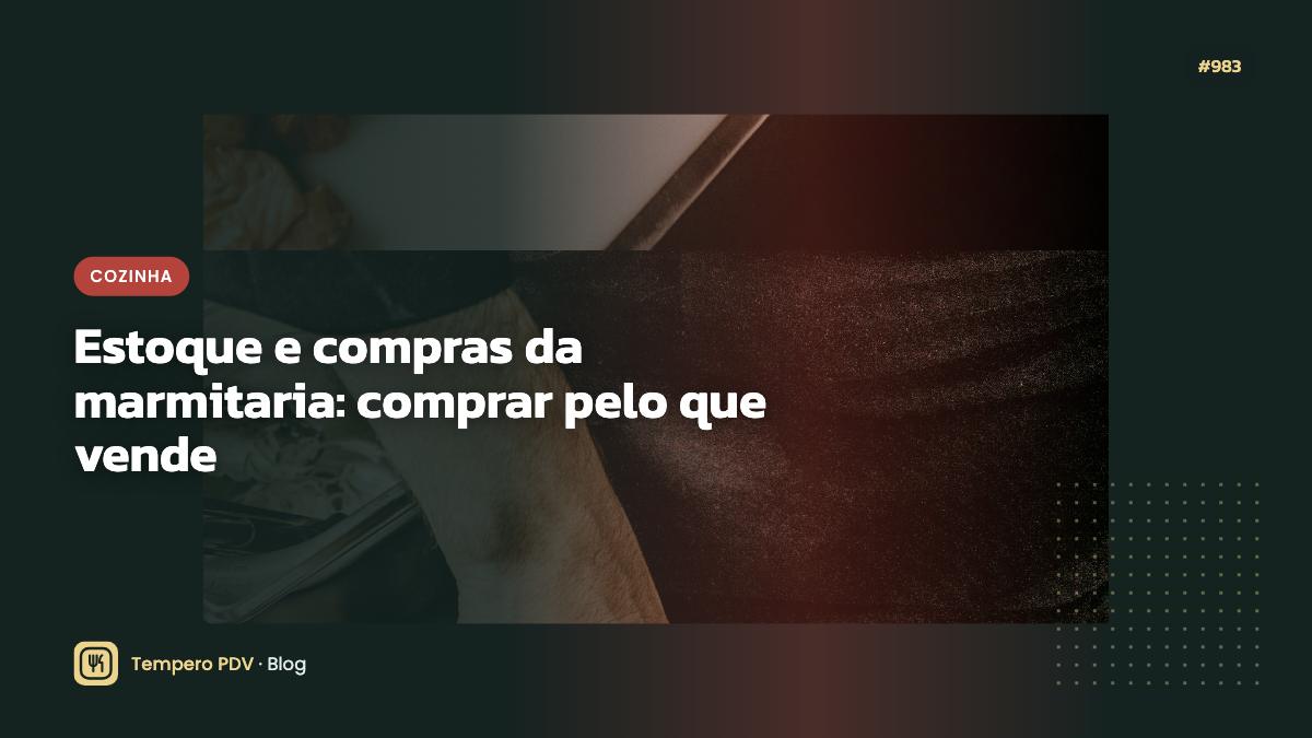 Estoque e compras da marmitaria: comprar pelo que vende