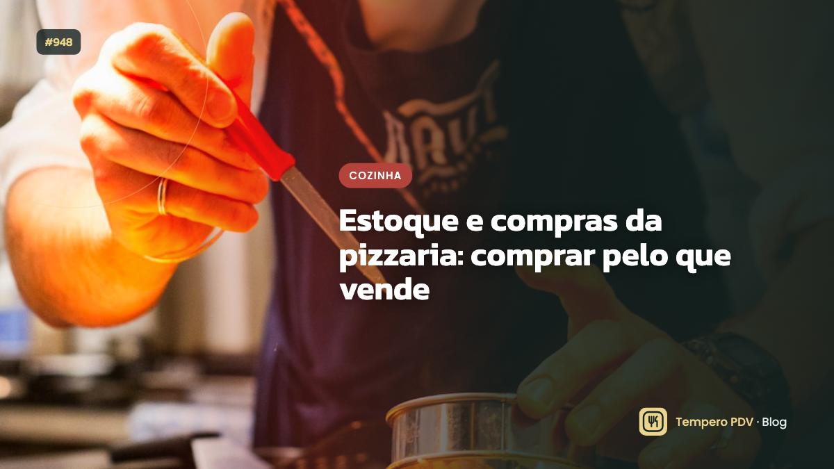 Estoque e compras da pizzaria: comprar pelo que vende