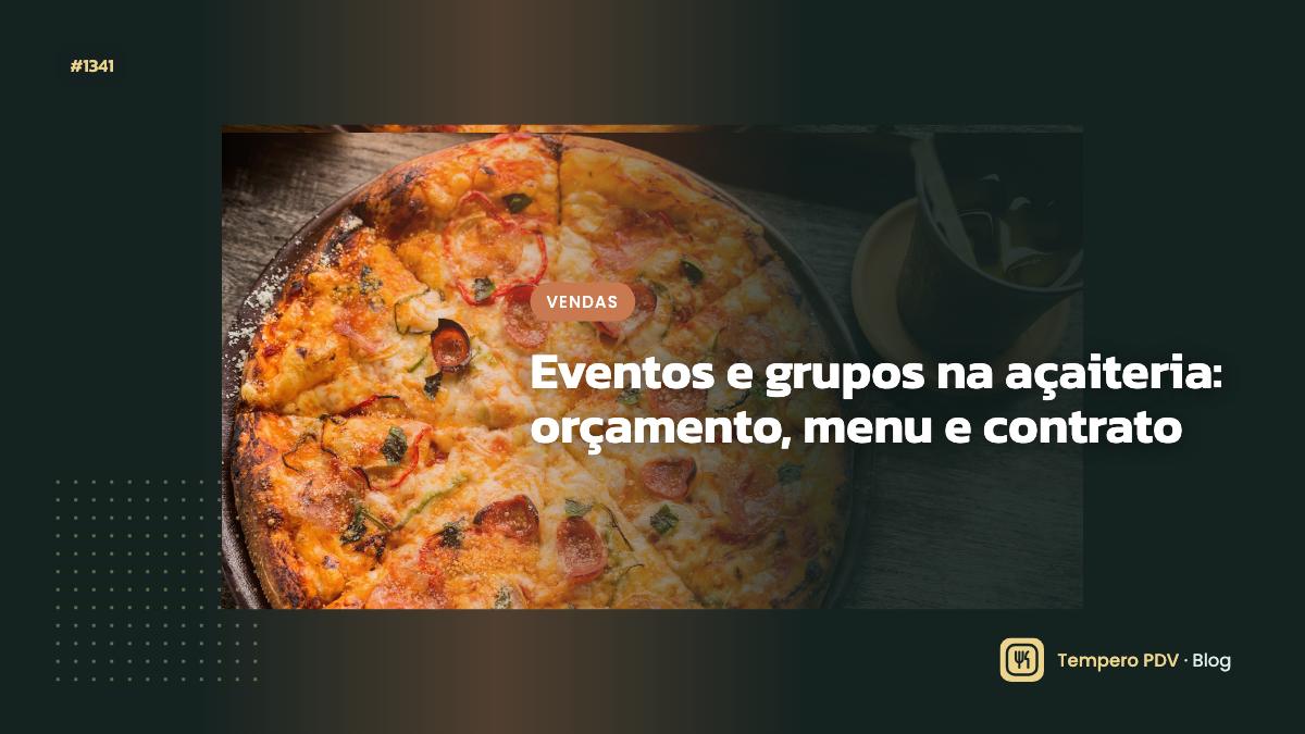 Eventos e grupos na açaiteria: orçamento, menu e contrato