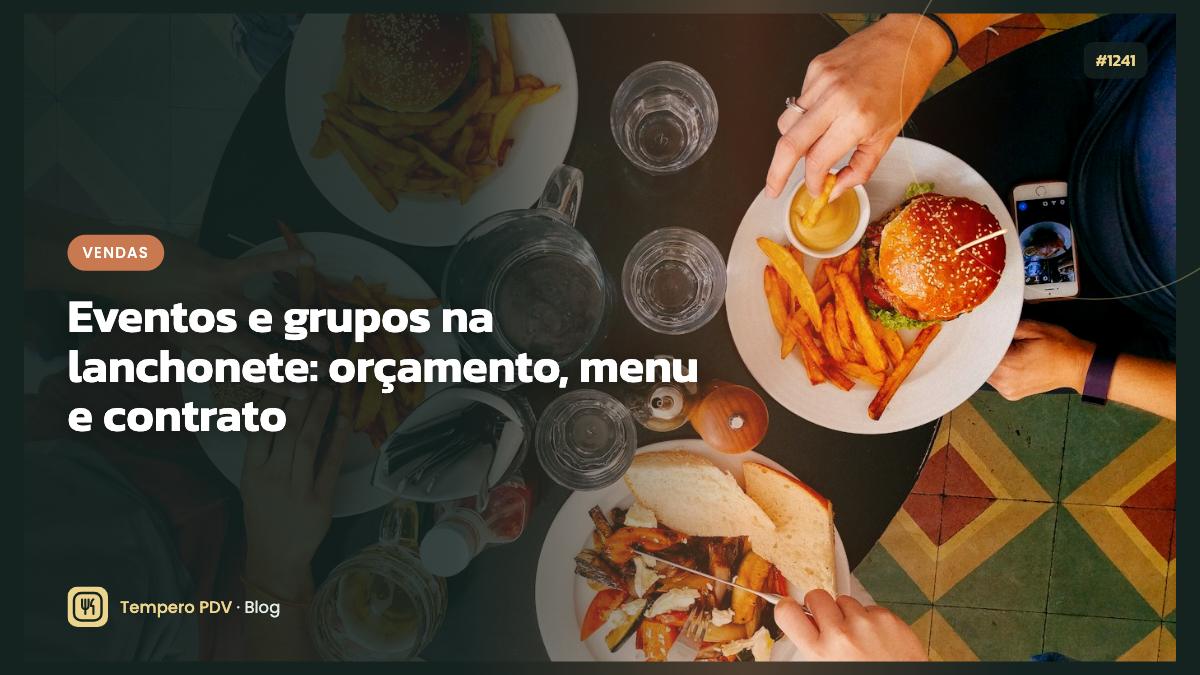 Eventos e grupos na lanchonete: orçamento, menu e contrato