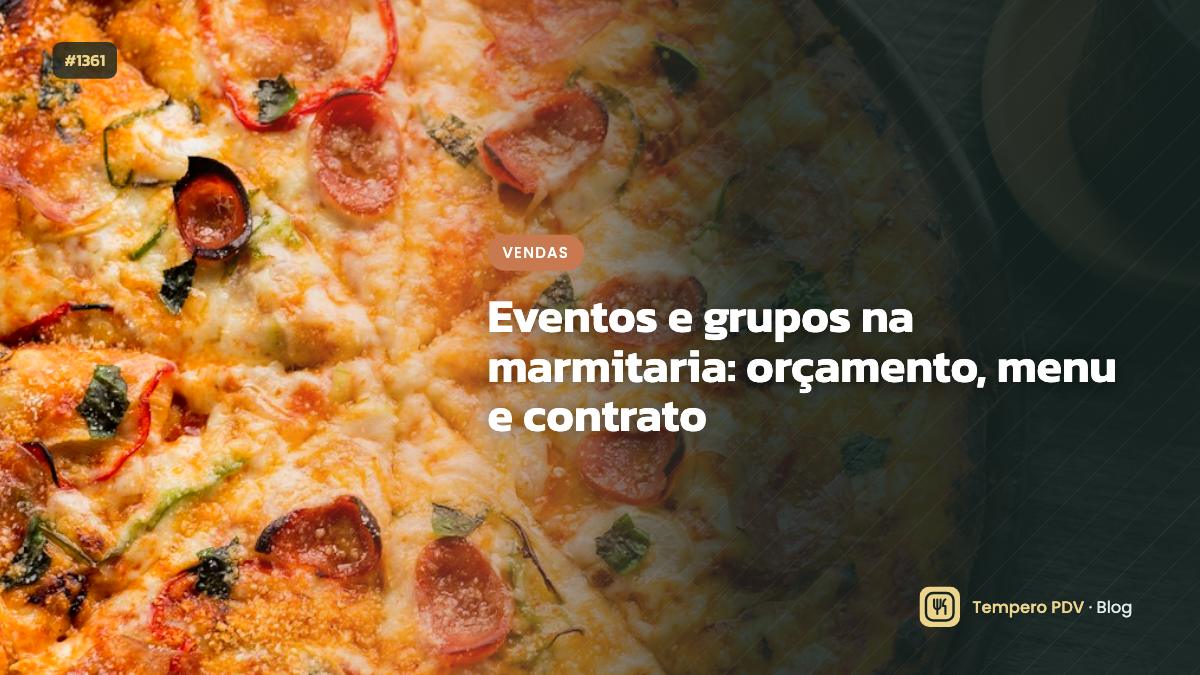 Eventos e grupos na marmitaria: orçamento, menu e contrato