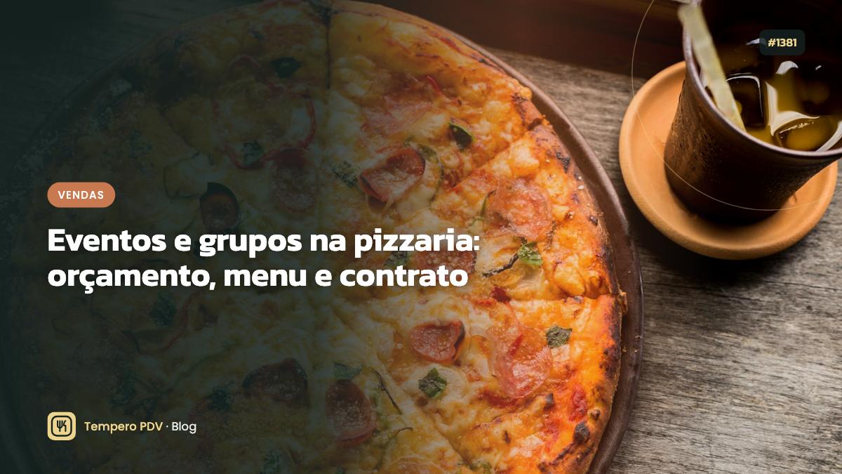 Eventos e grupos na pizzaria: orçamento, menu e contrato