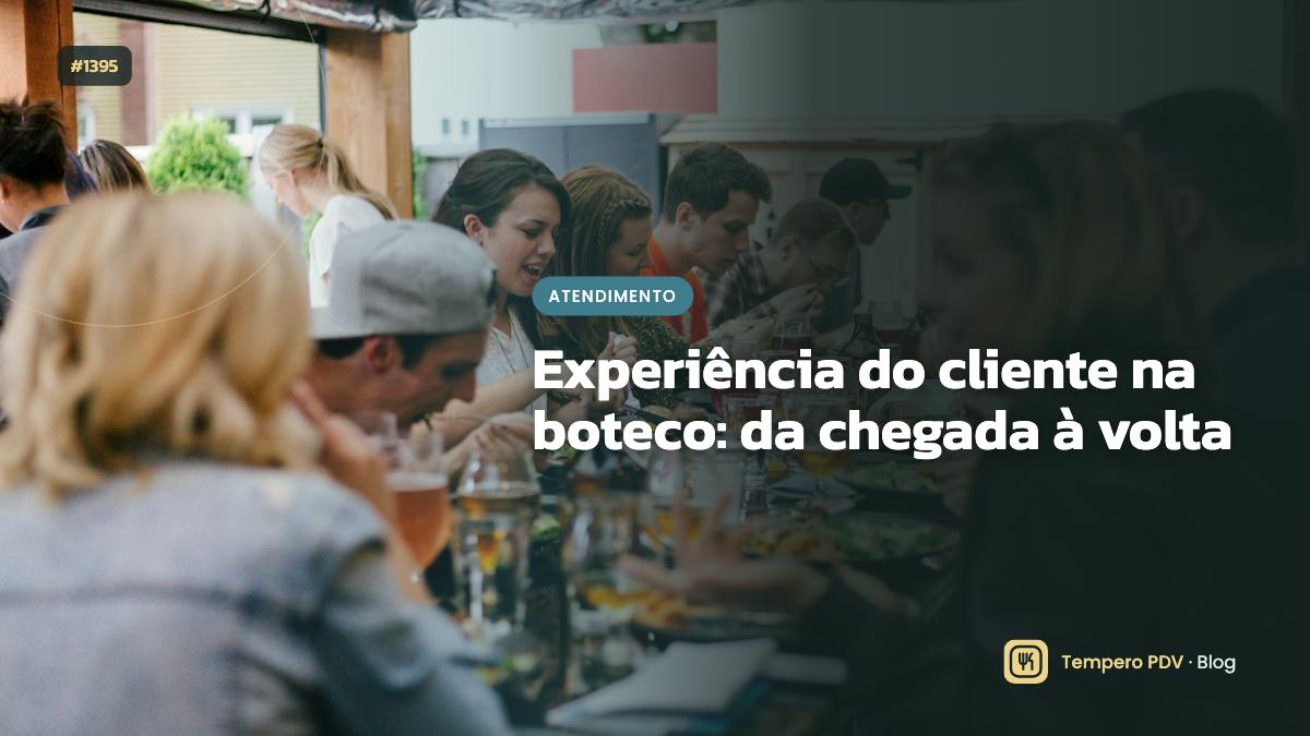 Experiência do cliente na boteco: da chegada à volta