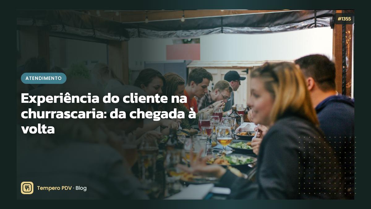 Experiência do cliente na churrascaria: da chegada à volta