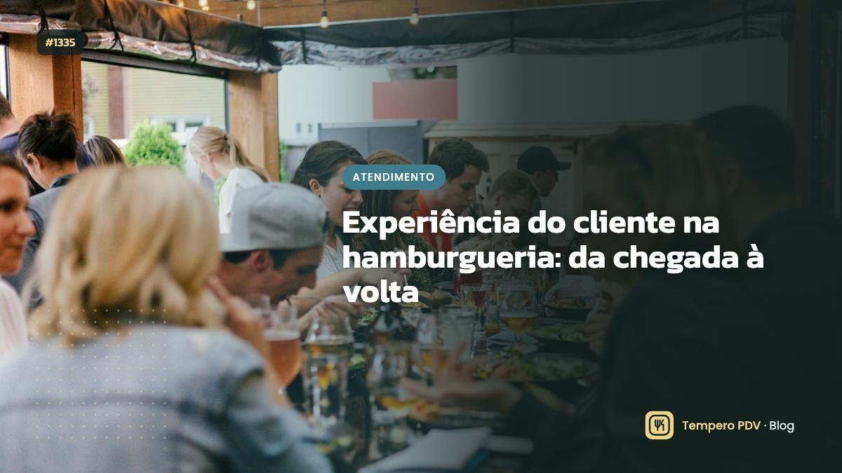 Experiência do cliente na hamburgueria: da chegada à volta