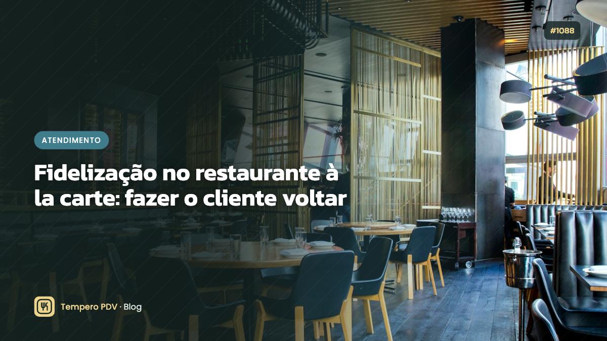 Fidelização no restaurante à la carte: fazer o cliente voltar