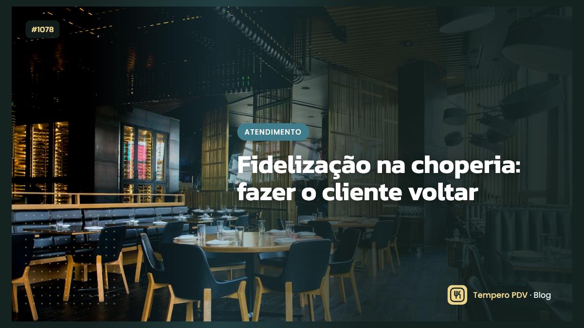 Fidelização na choperia: fazer o cliente voltar
