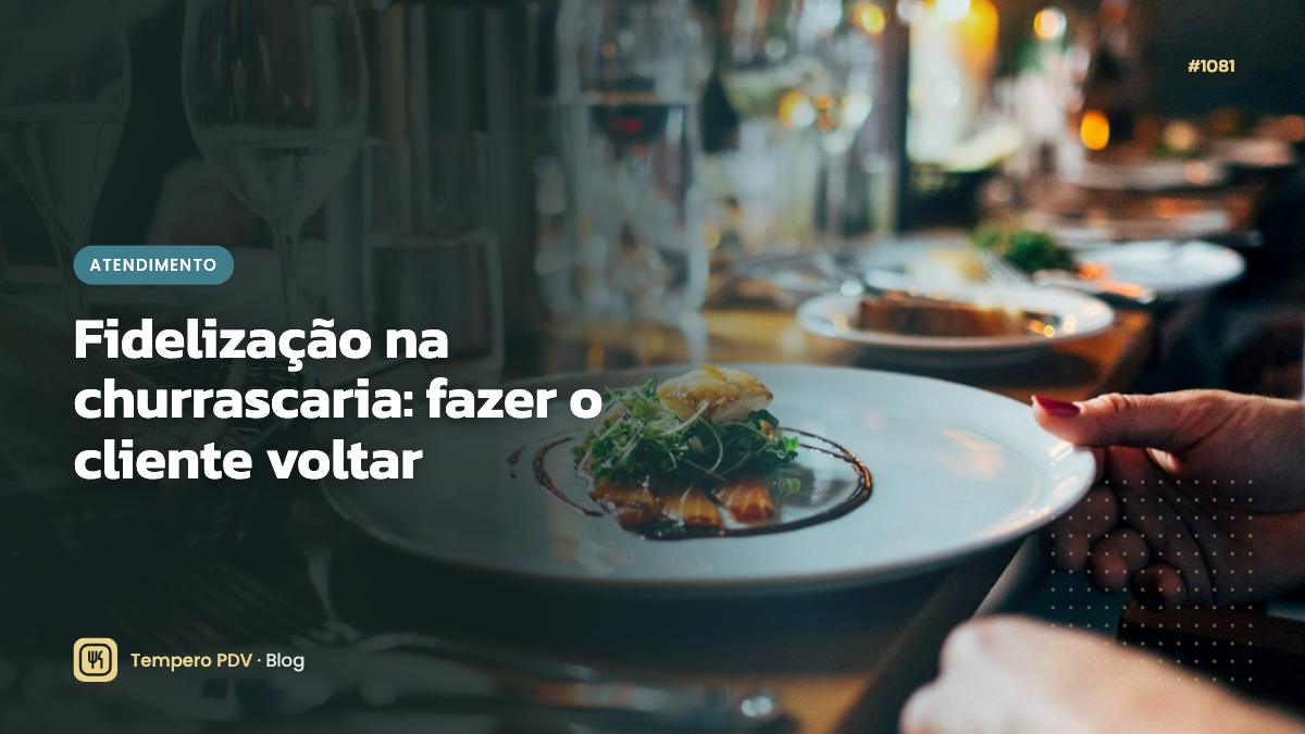 Fidelização na churrascaria: fazer o cliente voltar